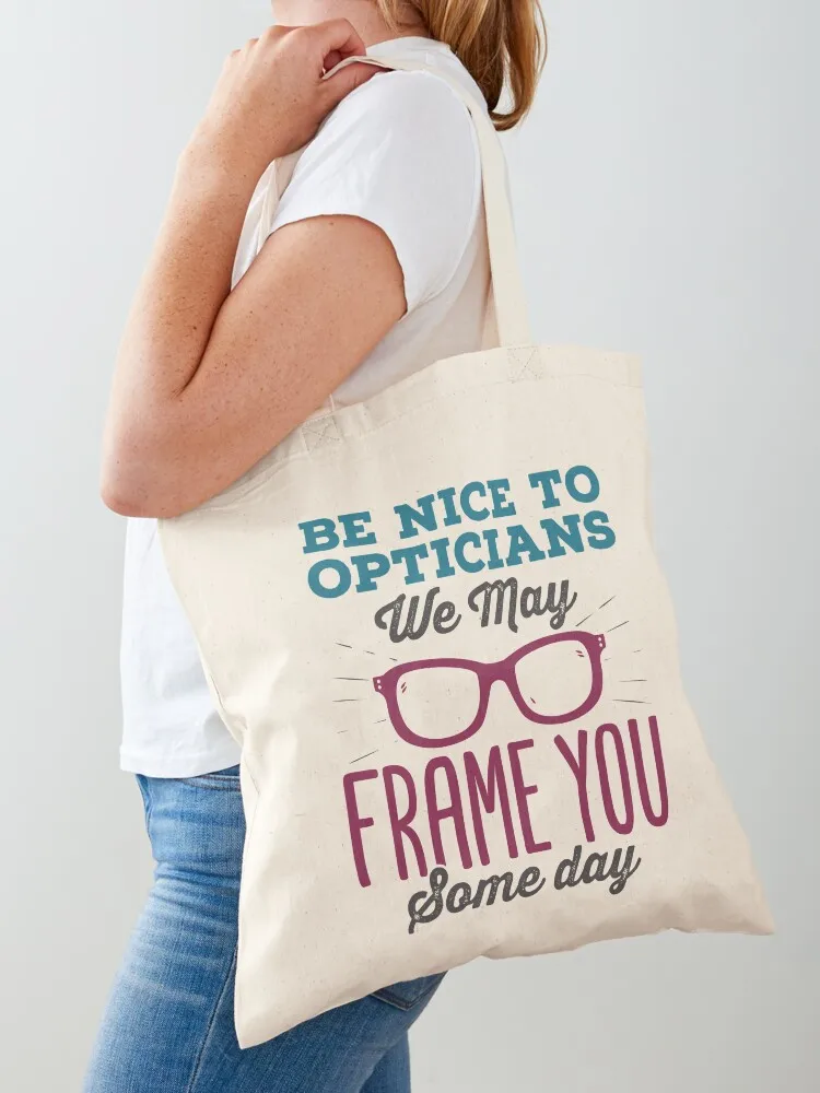 

Be Nice to Opticians We May Frame You Some Day Tote Bag eco pack shoping bag hand bags Women bags