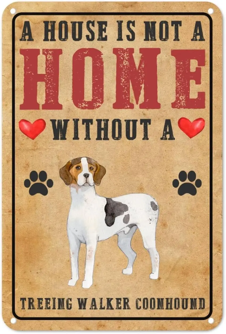 A House is Not A Home Without A Treeing Walker Coonhound Tin Sign Dog Paw Metal Tin Sign 12x8in Personalized Fade Resistant Funn