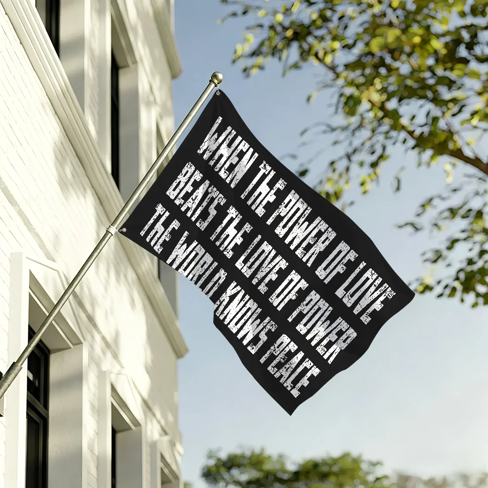 When the Power of Love Beats the Love of Power flag For Living Room Home Dorm Decor Wall Outdoor Camping Party Banner Gifts