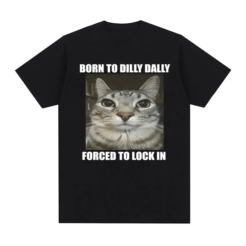 Born To Dilly Dally Forced To Lock in Cat Funny Graphic T Shirt Men Women Casual Fashion Oversized Cotton T-shirts summer tops