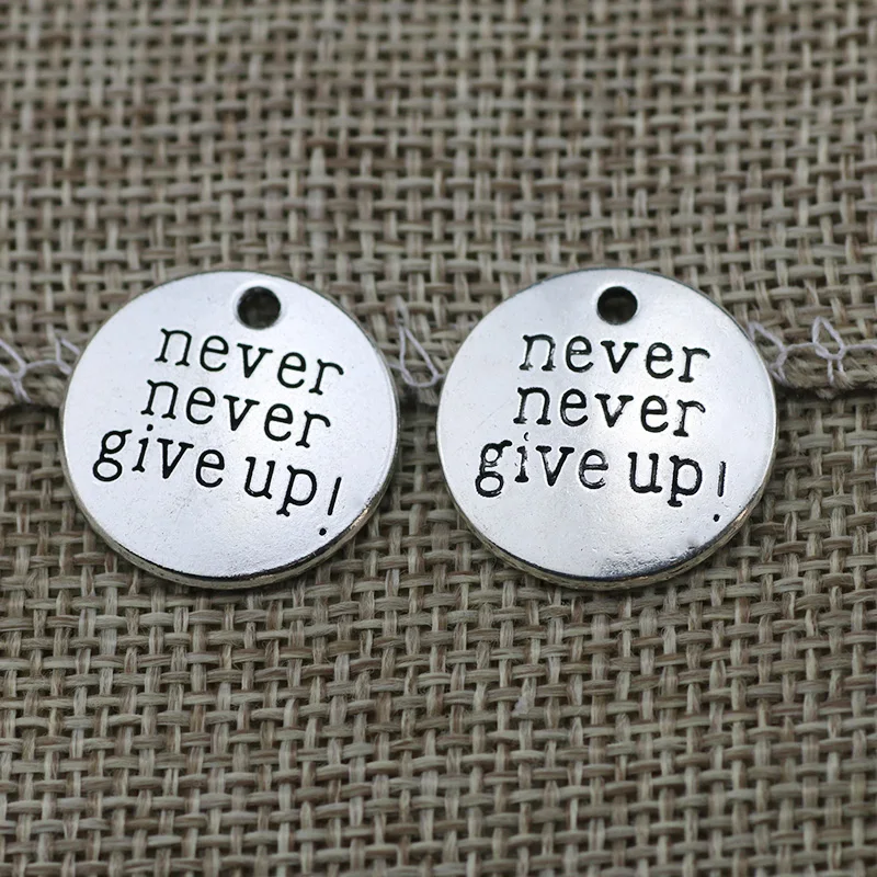 20pcs/lot 20mm Antique Silver Color Round Disc Never Never  Give Up  Inspirational  Wolrd Charm Jewelry Making Handmade Craft