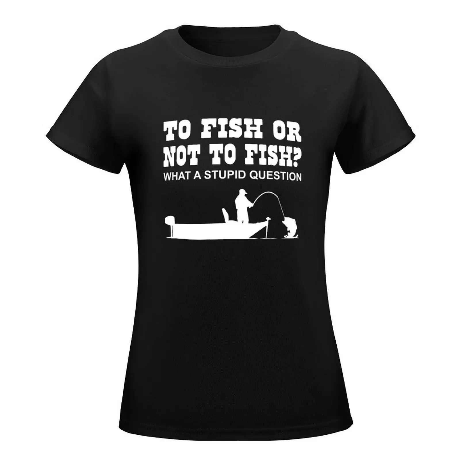 To Fish or not to Fish? What a stupid question T-Shirt aesthetic clothes shirts graphic tees Blouse t-shirts for Women pack