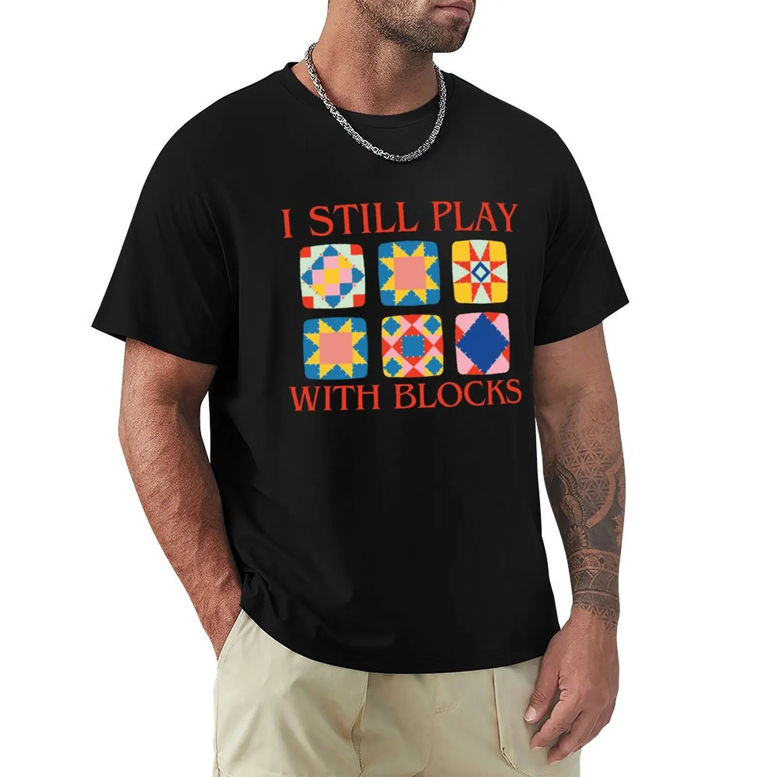 

I Still Play With Blocks Quilt Funny Quilting T-Shirt summer shirt oversized graphic tee t shirt for men