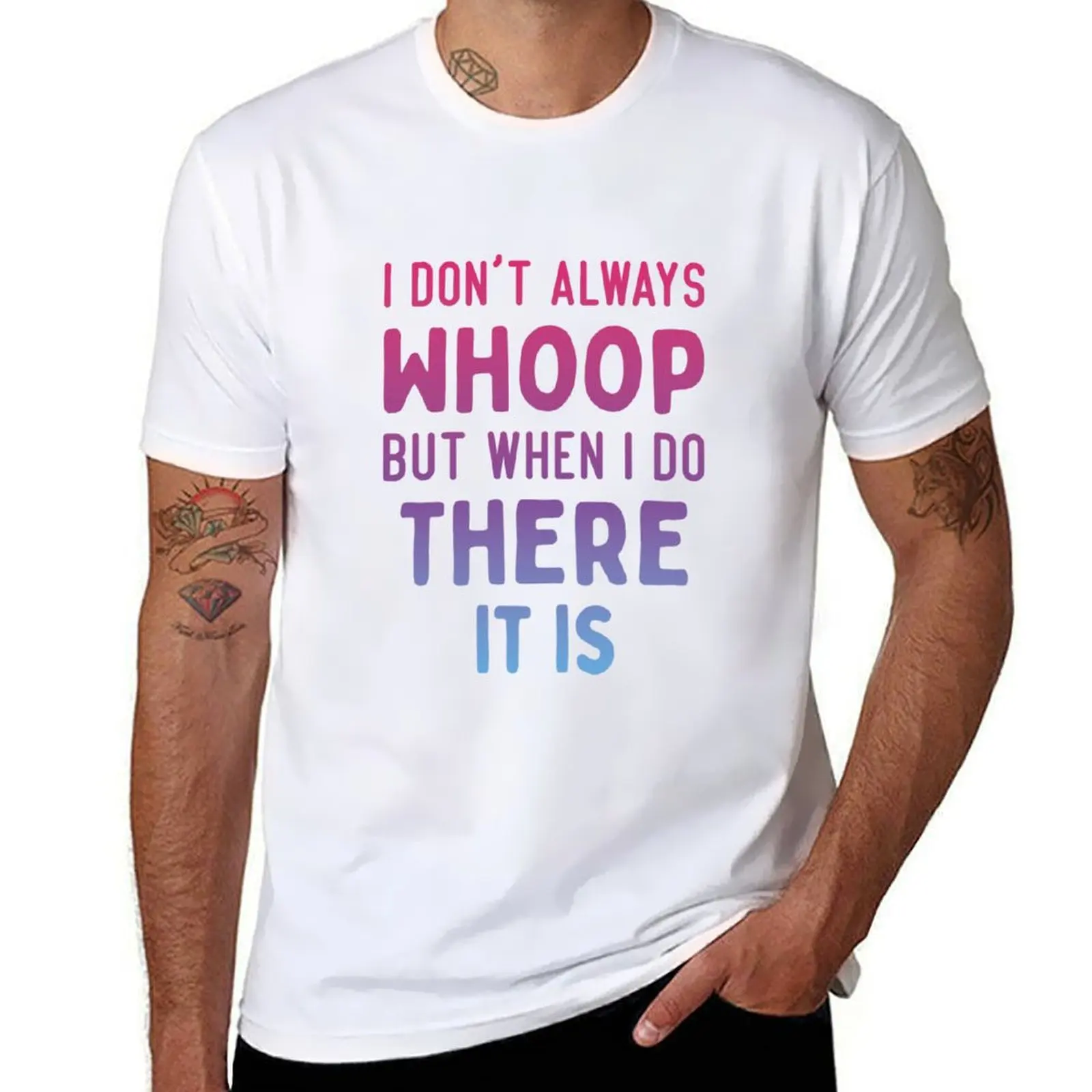 

I Don't Always Whoop But When I Do There It Is T-Shirt t shirt man casual t shirts designer T-Shirt