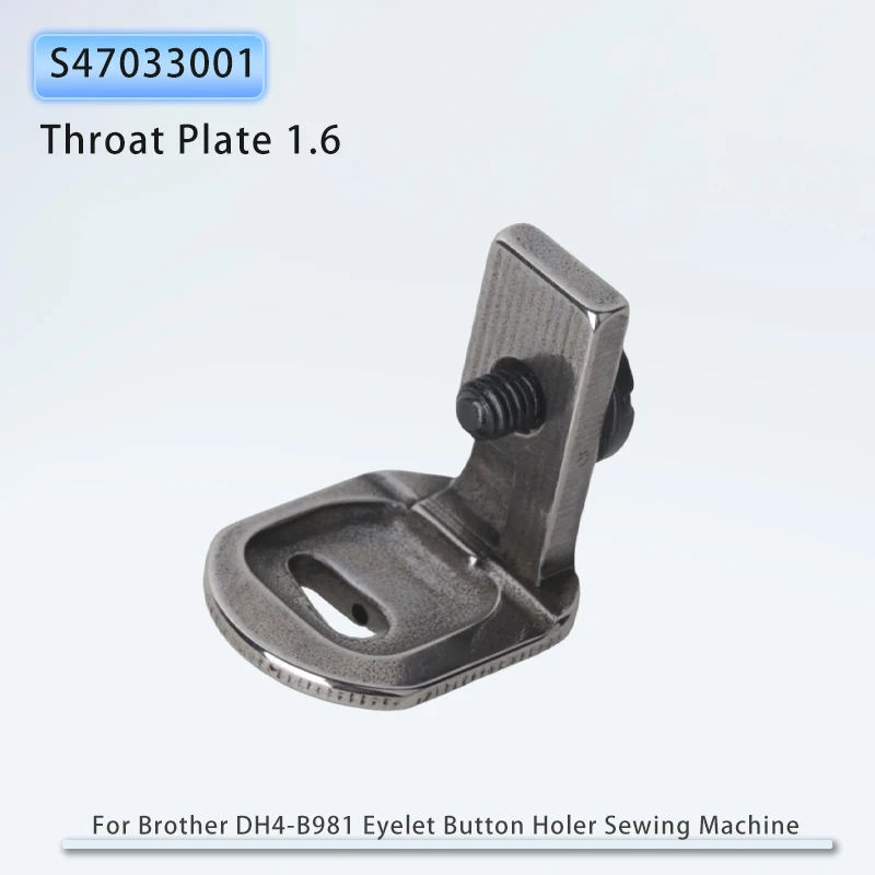 S47033001 Throat Plate 1.6 For Brother DH4-B981 Industrial Eyelet Button Holer Sewing Machine Accessories