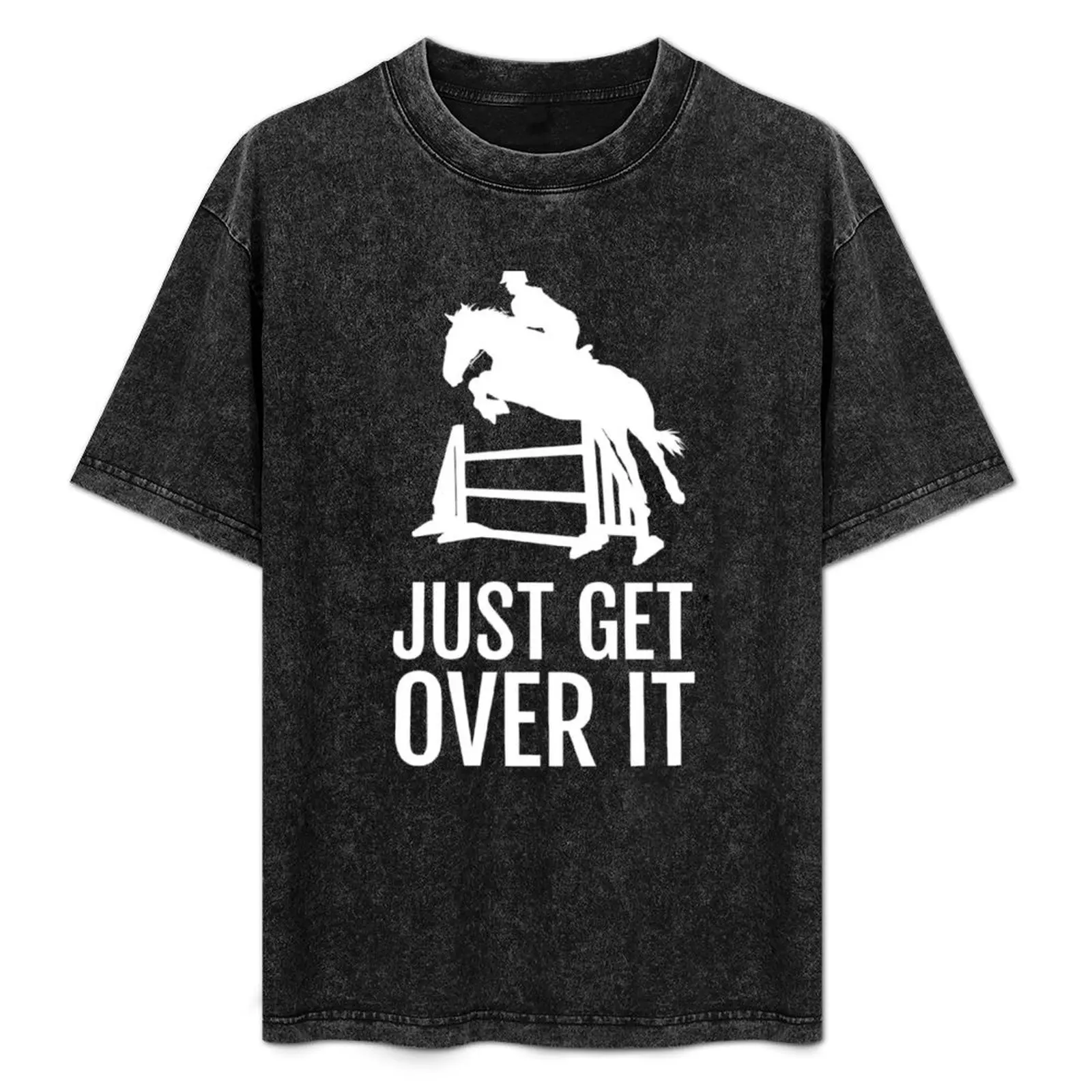 

Equestrian Horse Show Jump - Just Get Over It! T-Shirt Vintage Style Printed Top