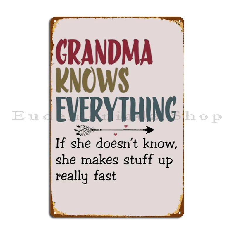 Grandma Knows Everything If She Doesn T Know She Make Stuff Up Really Fast Metal Plaque Poster Garage Plaques Tin Sign Poster