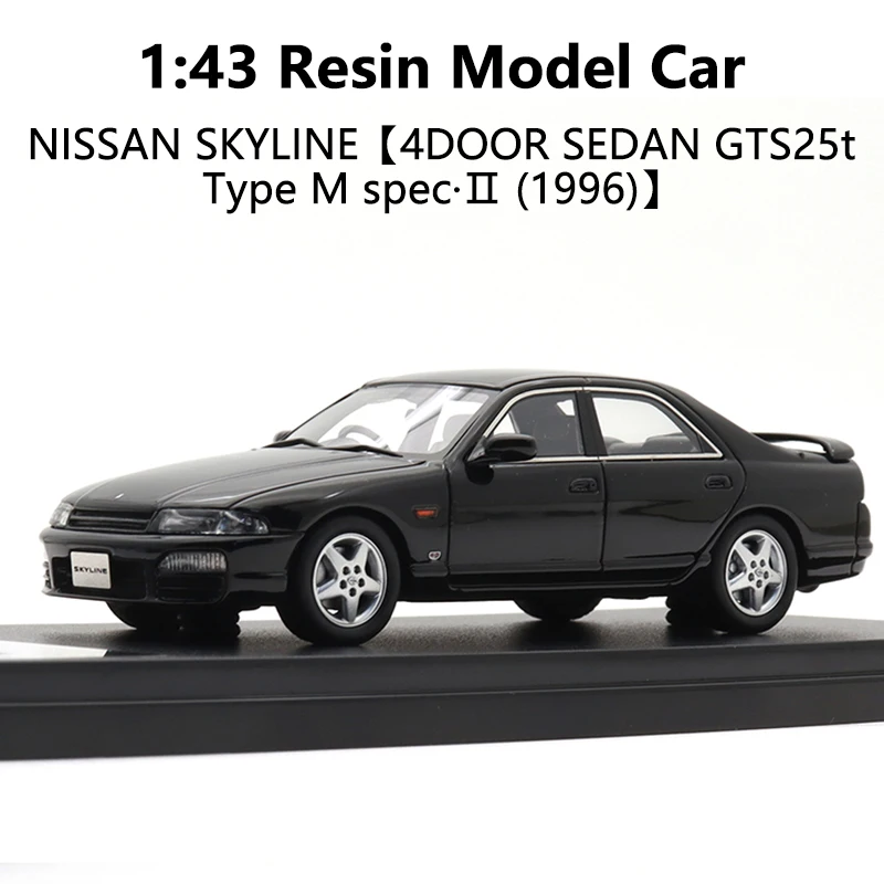 Coche modelo de resina de alta fábrica 1:43 NISSAN SKYLINE【4DOOR SEDAN GTS25t tipo M spec·II (1996)】juguetes para niños colección regalo