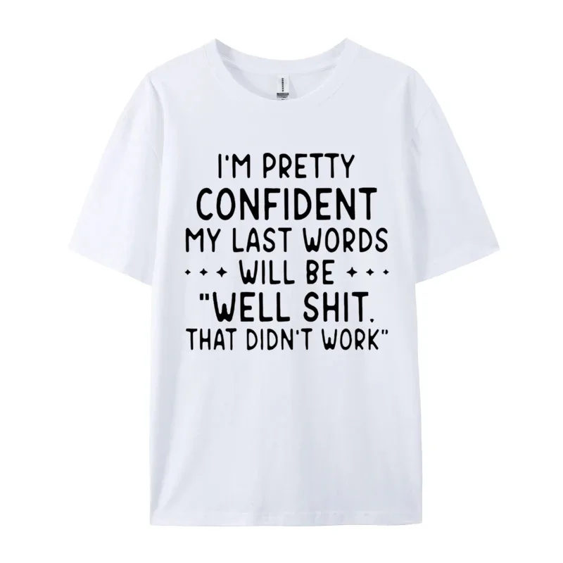 Linguistic Cotton T-Shirt I'M Pretty Confident My Last Words Will Be Well Shit That Didnt Work Mens Crazy Tops Tees Funny