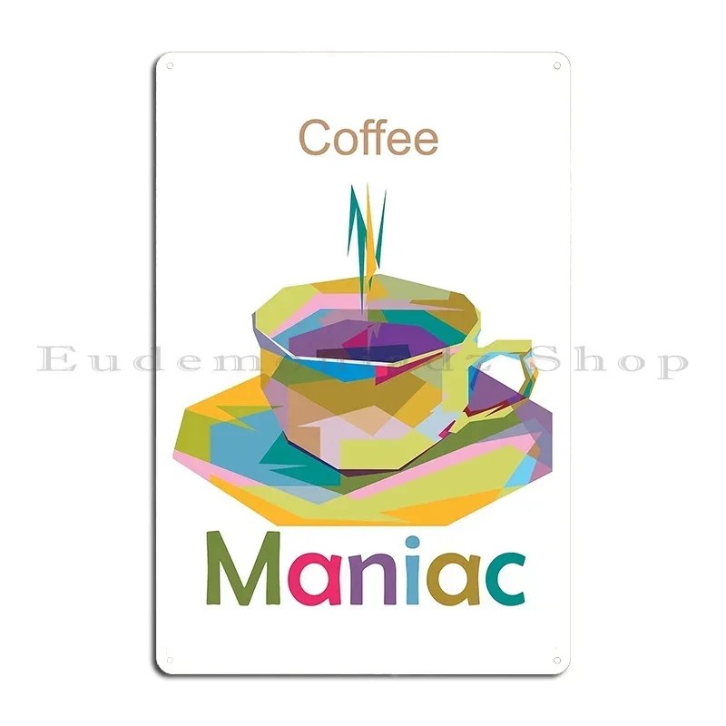 Coffee Maniac Metal Plaque Poster Mural Party Designing Create Garage Tin Sign Poster