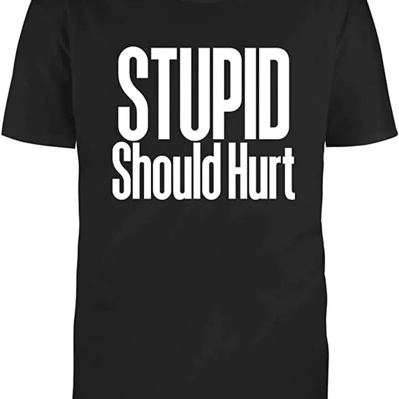 Black Half Sleeves Cotton Stupid Should Hurt Novelty A Funny T Shirt