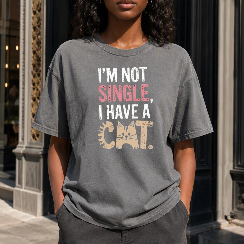 I'm Not Single I Have A Cat Female Funny Slogan Cotton Tee Women Pet Owner Humor Graphic Shirt Relaxed Weekend Wear