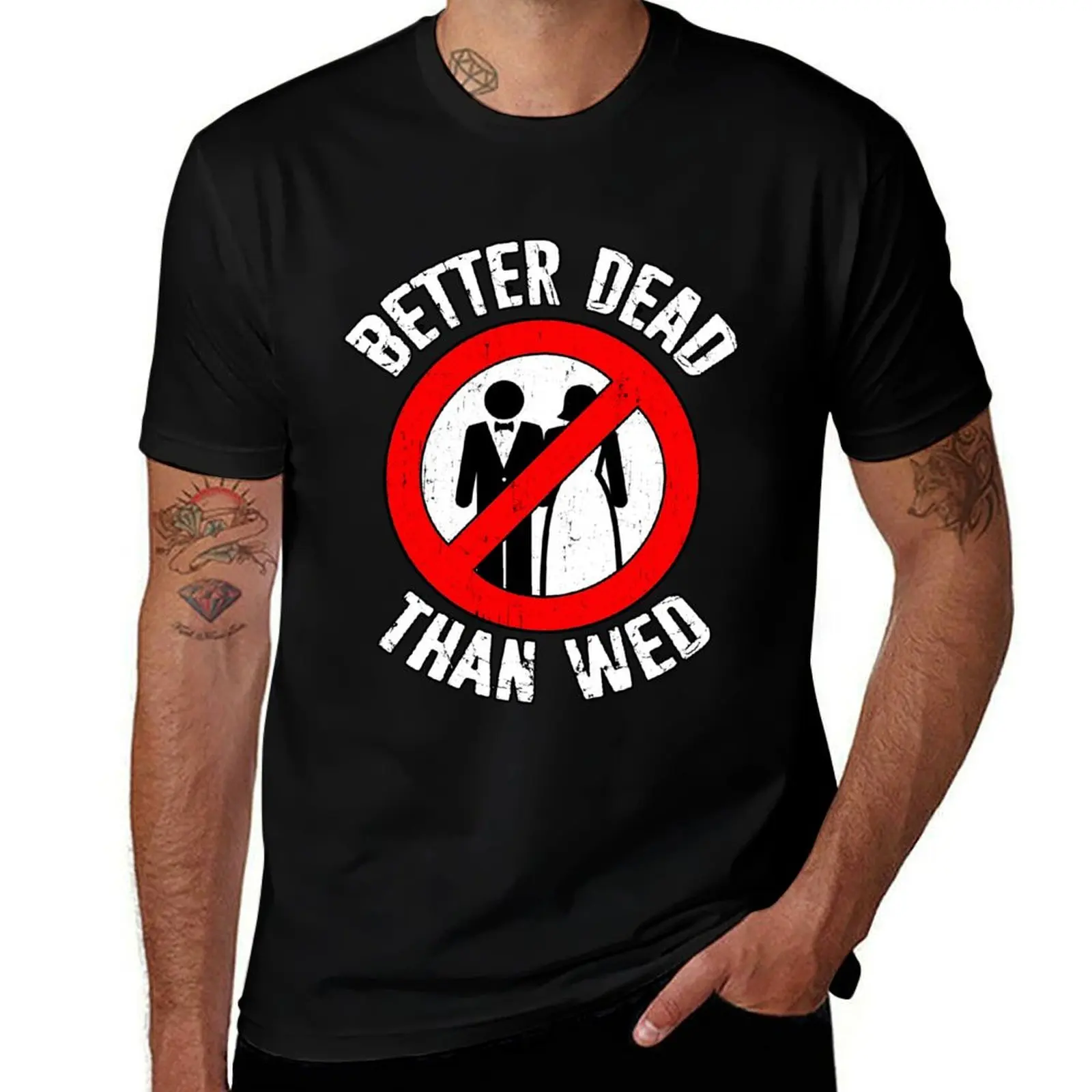 

Better Dead Than Wed Funny Divorce Single T-Shirt t shirt man cotton man t shirt summer T-Shirt