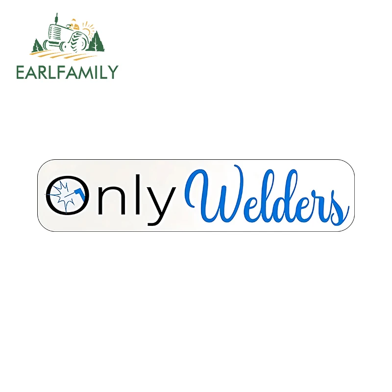 EARLFAMILY 13cm X 3cm for Only Welders Funny Car Stickers Cartoon Personality Decals Car Label Scratch-Proof Caravan Decor