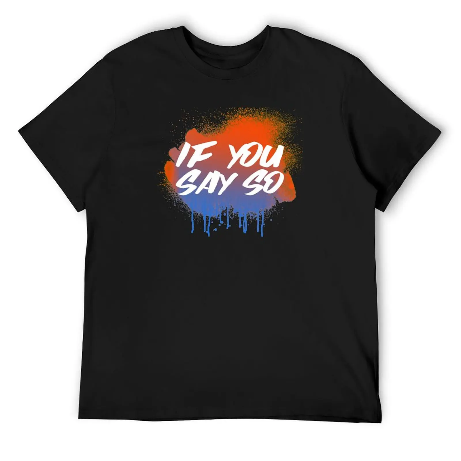 

If you say so T-Shirt blue archive Aesthetic clothing street wear luxury clothes men
