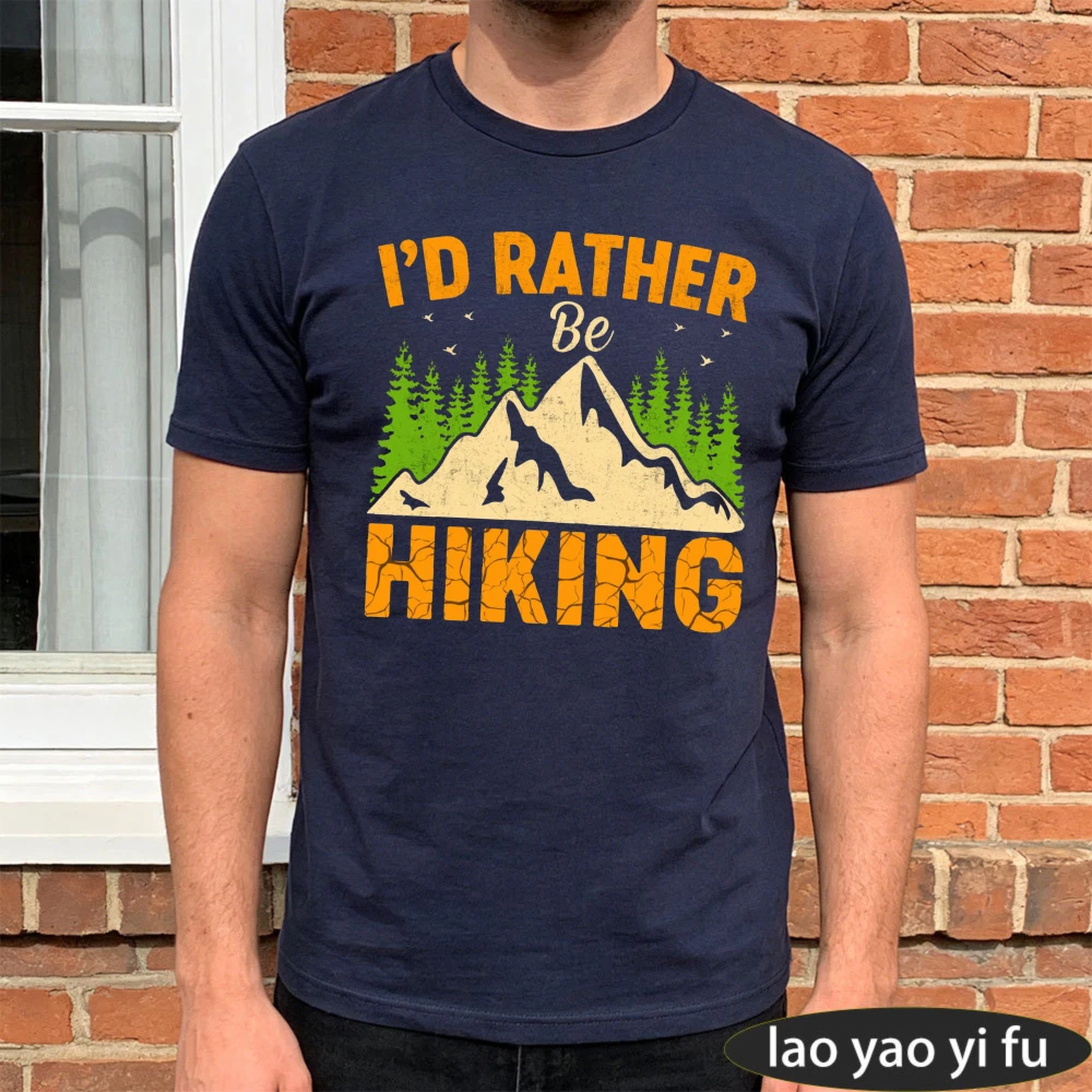 I D Rather Be Hiking Mountain Adventure Outdoor Nature Summer Casual Men T Shirt Cotton Short Sleeve Fashion Top Gift for Hikers