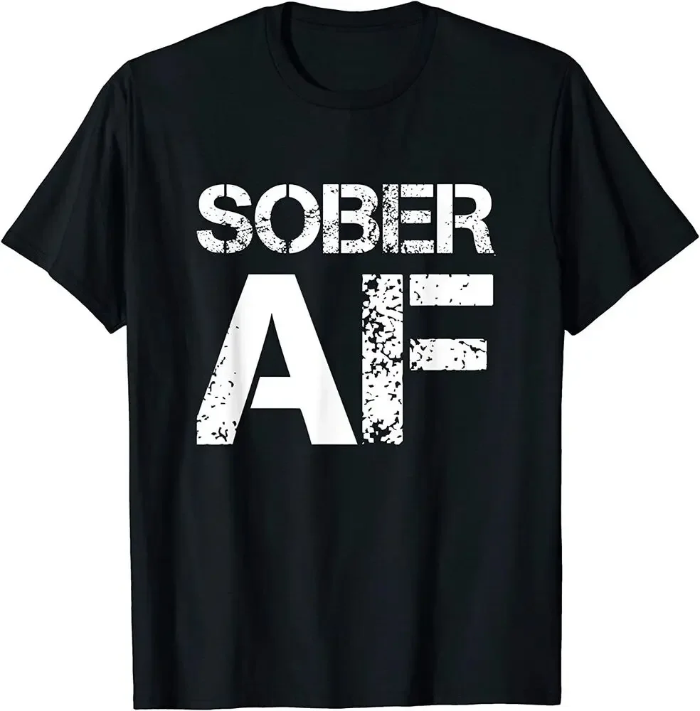 Sober AF Alcoholism Addiction Recovery Rehabilitation T-Shirt  Tees High Quality 100%Cotton Short Sleeve