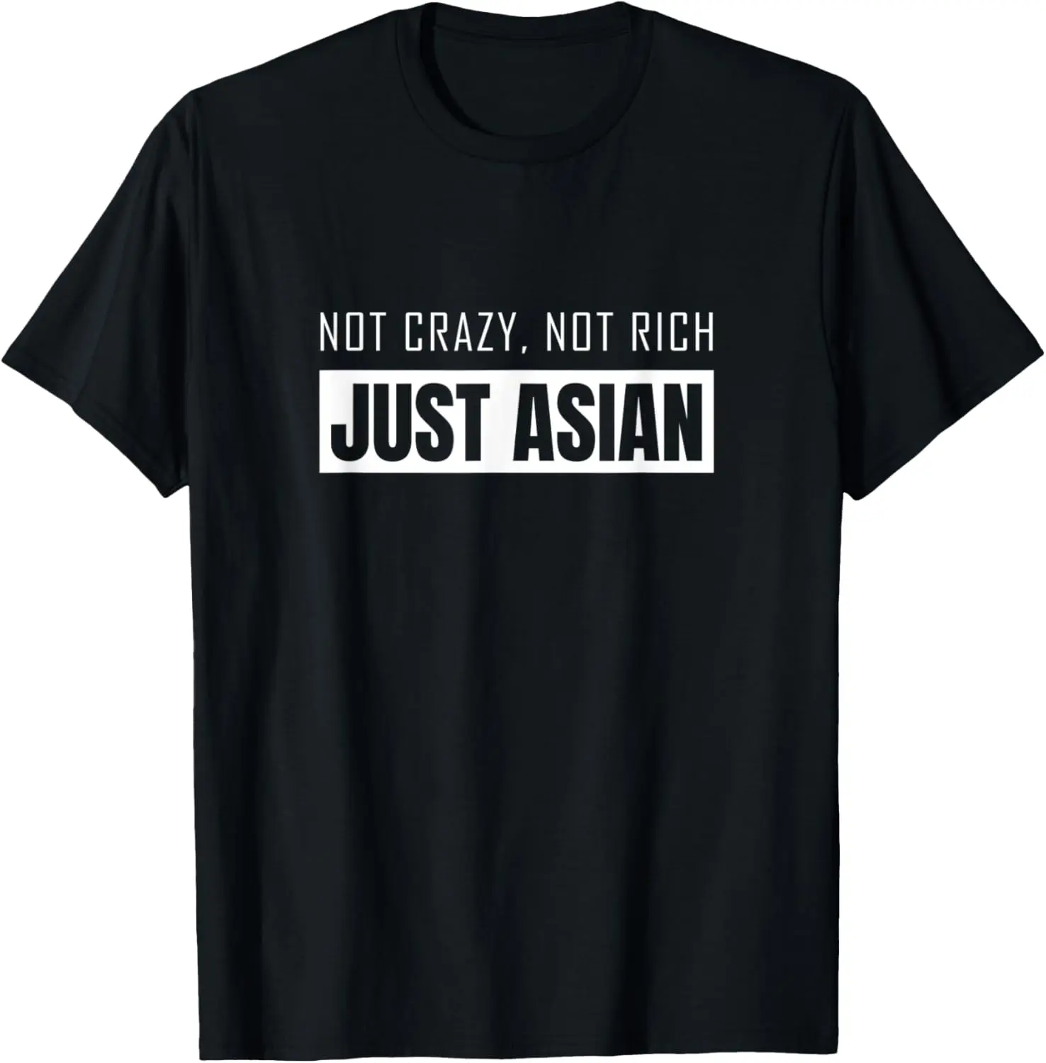 Not Crazy, Not Rich, Just Asian T Shirt for Men and Women Graphic T Shirts Funny Gift Clothes Tops Asian Fashion Women T Shirt