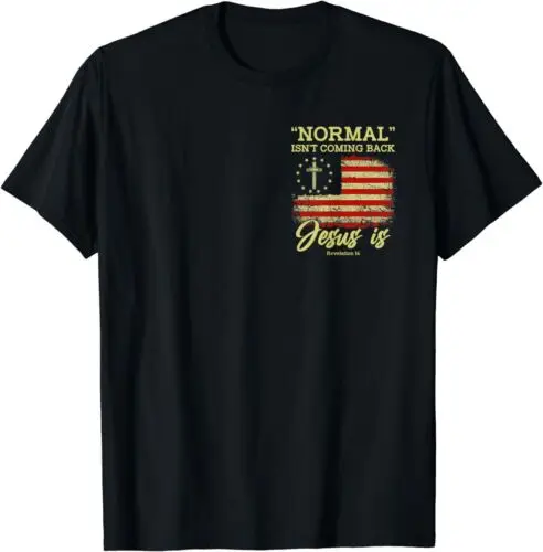 NEW Normal Isn't Coming Back Jesus Is Revelation 14 Christian Tee T-Shirt S-3XL