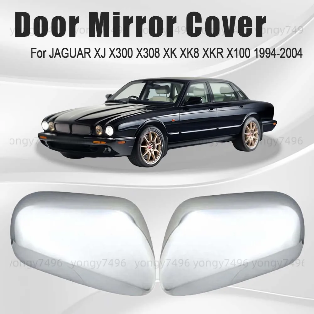 

Car Upgrade Chrome Silver Door Mirror Cover For JAGUAR XJ X300 X308 XK XK8 XKR X100 1994-2004 Car Decoration Cars Accessories
