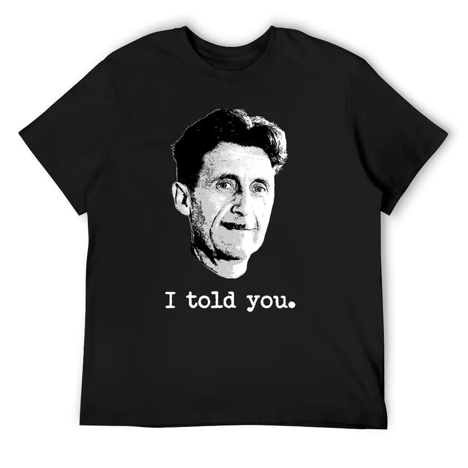 

i told you - george orwell T-Shirt