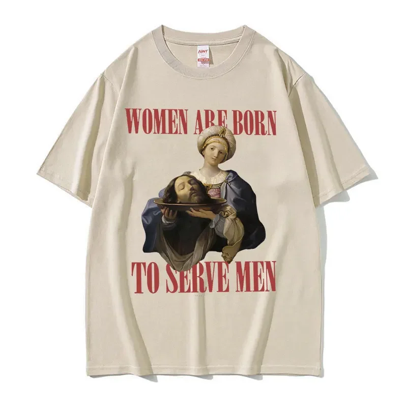 Women Were Born To Serve Funny Meme t shirt men women Clothes Trendy Feminist Renaissance Painting T-shirt Oversized Streetwear