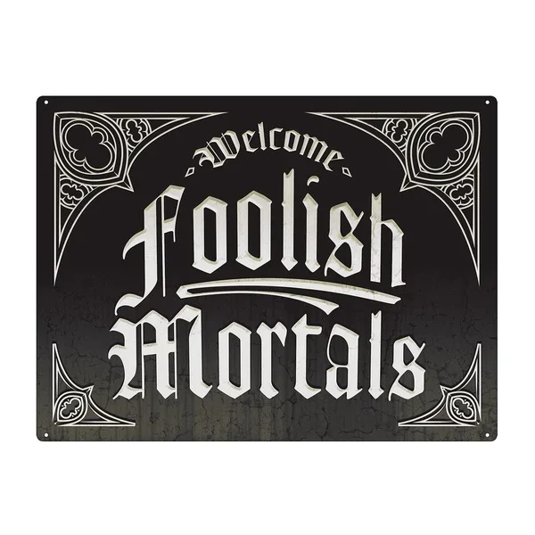 Welcome Foolish Mortals Tin Sign Metal Sign Metal Poster Metal Decor Metal Painting Wall Sticker Wall Sign