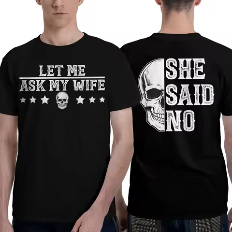 Let Me Ask My Wife She Said No T-Shirts for Men Awesome Cotton Tees Round Collar Short Sleeve T Shirt Gift Idea Tops