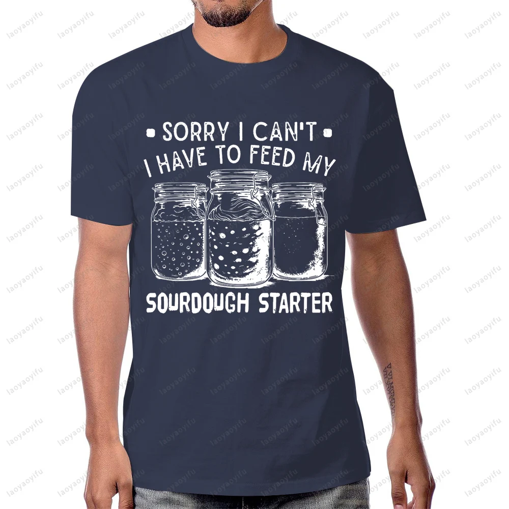 I Have To Feed My Sourdough Starter Shirt Funny Baking Bread Maker Graphic Printed T-shirt Cotton Short Sleeve Unisex Tees - view 4