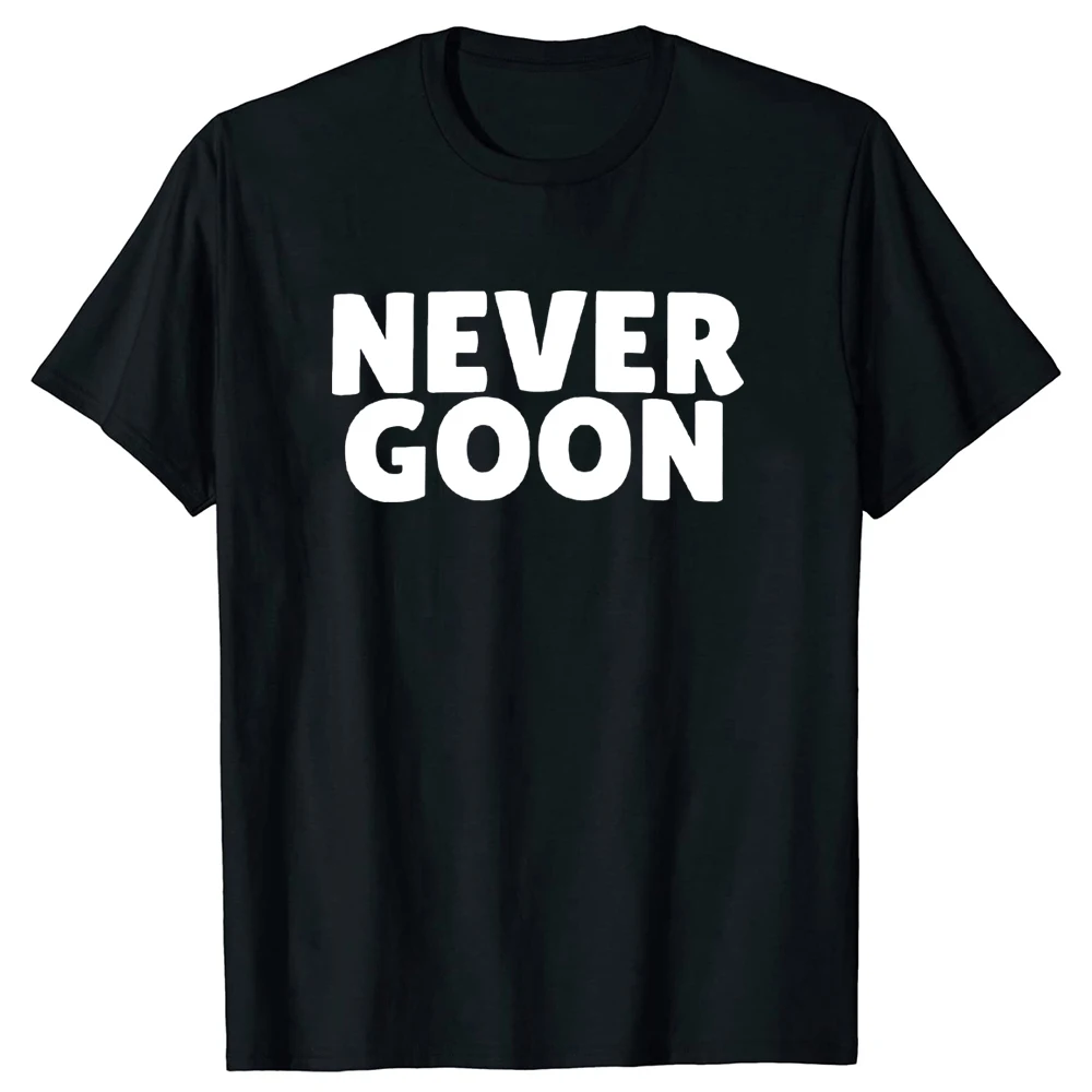 Never Goon T Shirt Funny Gym Meme Y2k Mens Clothing 100% Cotton Summer O-neck Unisex T-shirts EU Size