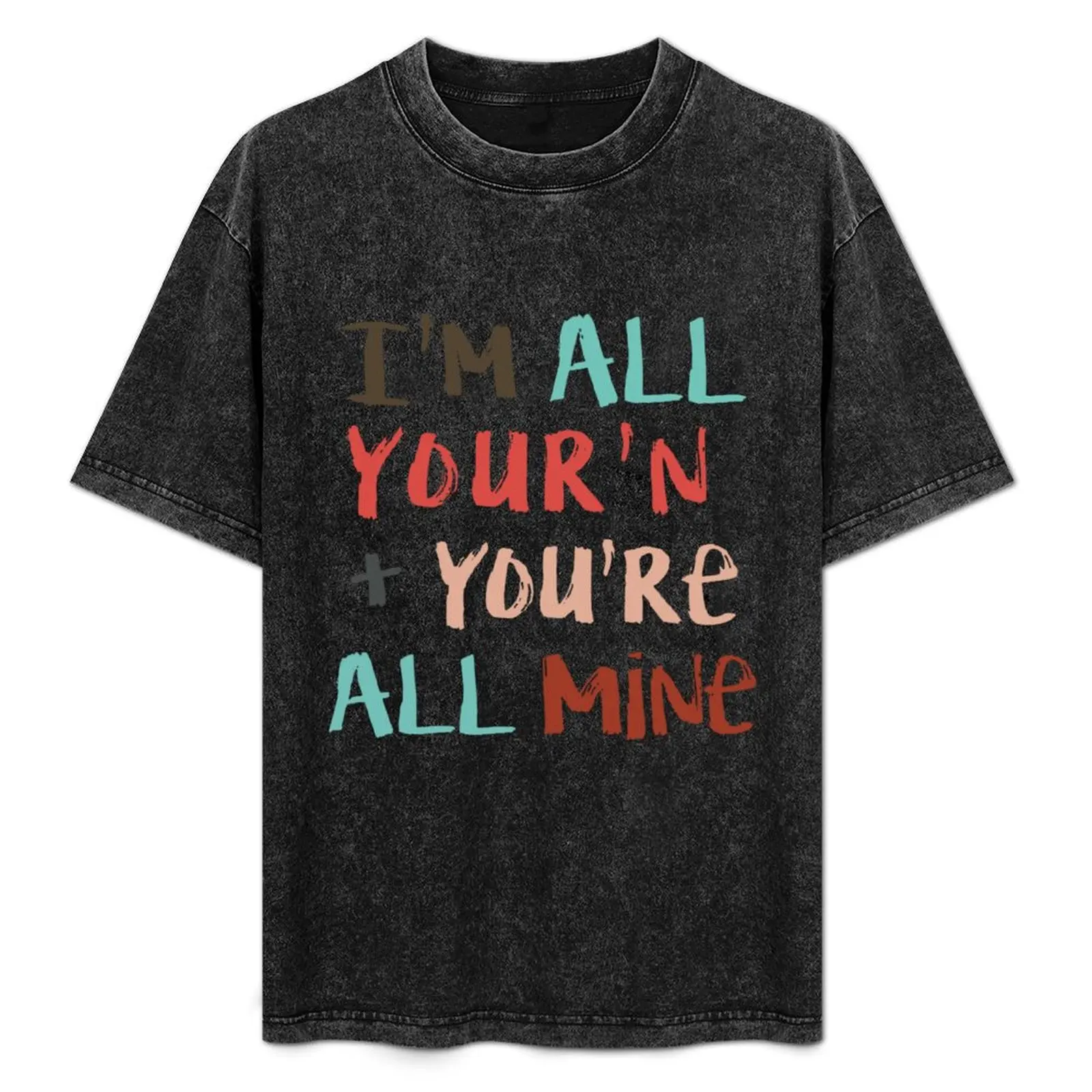 Tyler Im All Your T-Shirt Casual Everyday Short Sleeve T-Shirt