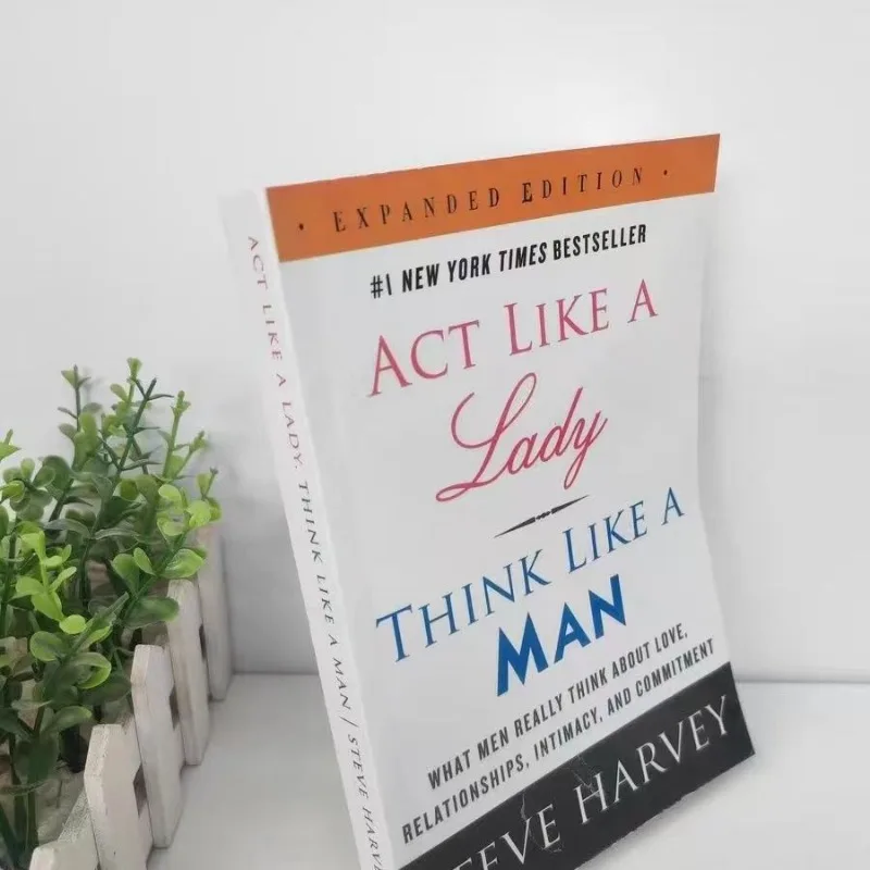 Act Like A Lady Think Like A Man Expanded Edition What Men Really Think about Love, Relationships, Intimacy, and Commitment