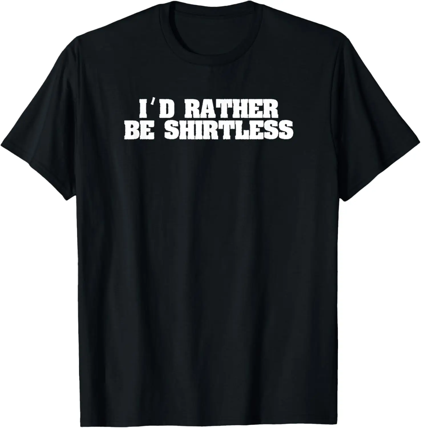 I'd Rather Be Shirtless - Funny Beach T Shirt