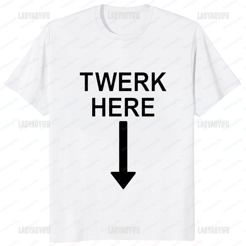 TWERK HERE FUNNY DANCE T-SHIRT Harajuku Style Casual Fashion Hip Hop Man Tshirt Streetwear Comfort Breathe Loose Women T Shirt