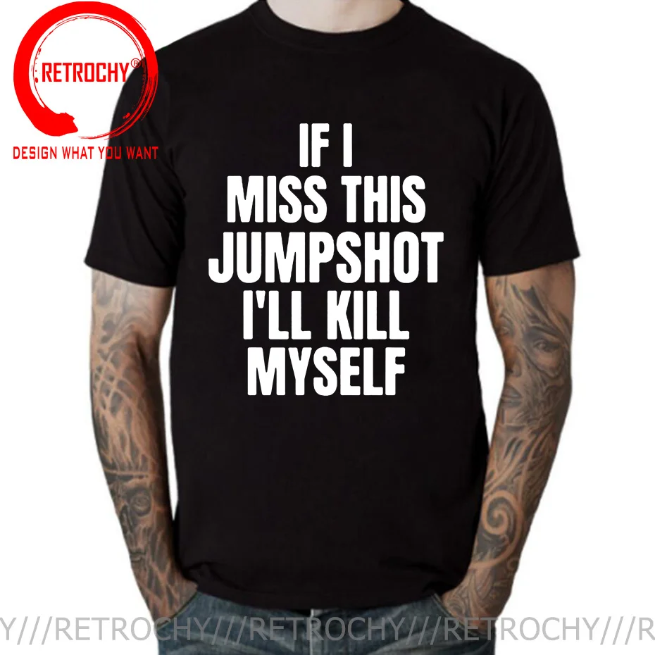 Funny If I Miss This Jumpshot I’ll Kill Myself T Shirts Men Graphic Streetwear Short Sleeve Birthday Gifts Summer Style T-shirt