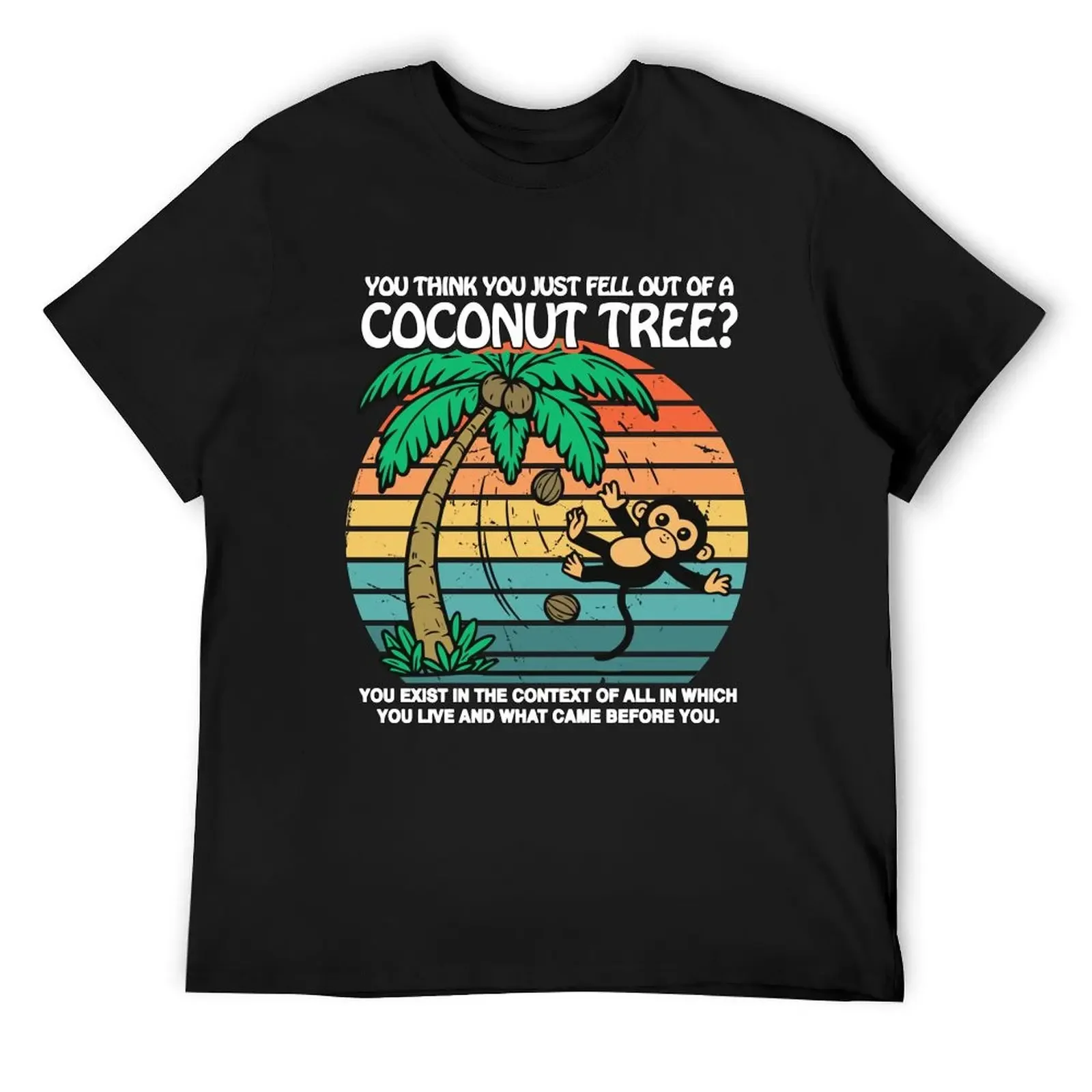 You Think You Just Fell Out Of A Coconut Tree? T-Shirt plus sizes tops vintage t shirts anime tshirt t shirts for men cotton