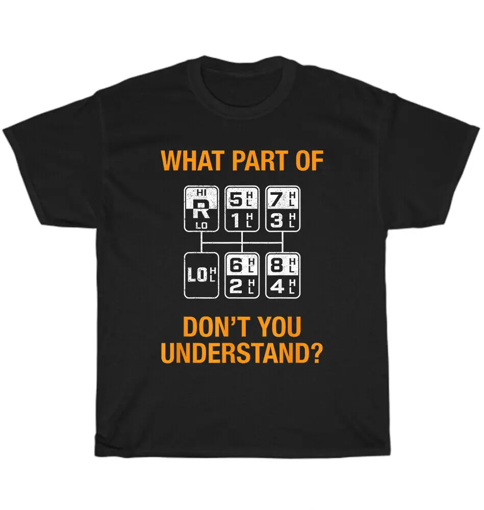 Trucker Truck Driver What Part Of Don't You Understand T-Shirt Unisex Tee GiftUnisex Summer Cotton Luxury Brand Super Size