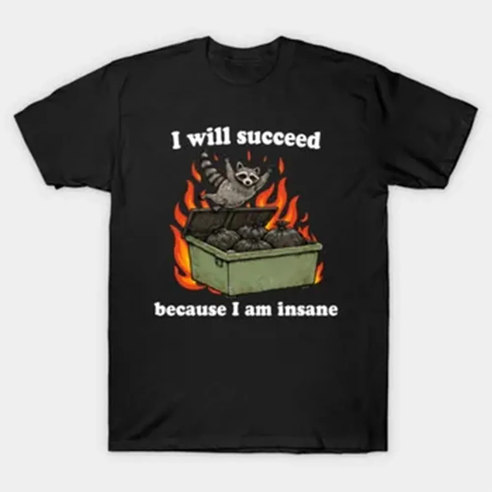 I Will Succeed Because I Am Insane T-shirt For Men Women 100% Cotton T Shirts Short Sleeve Tops J213
