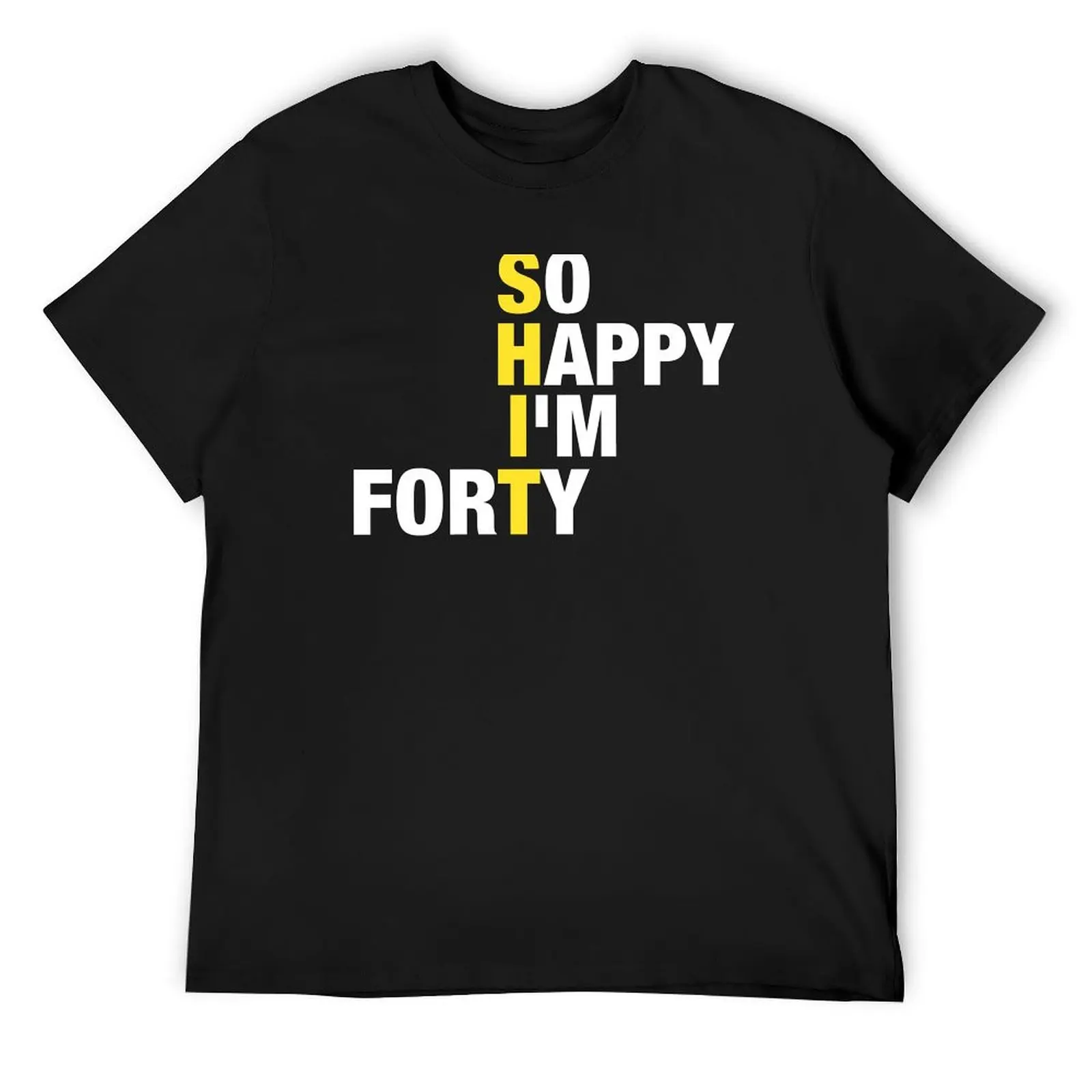 

So Happy I'm Forty 40 Years Old, Funny 40th Birthday Gift Shirt T-Shirt cotton graphic tees luxury designer tee shirts for men