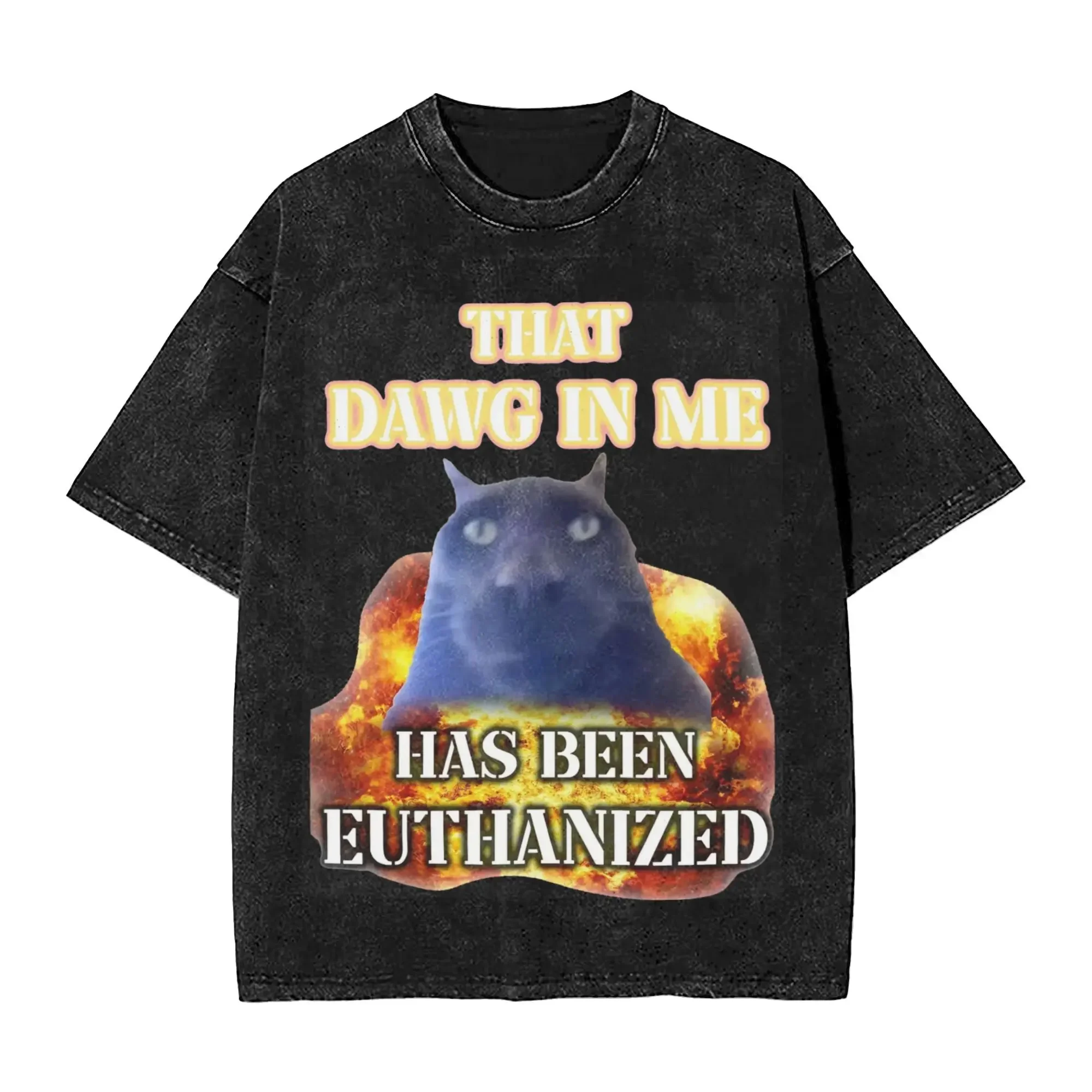 

That Dawg In Me Is Euthanized Funny Cat Meme T Shirt Harajuku Style For Men Women 100% Cotton Tee Shirts Clothes