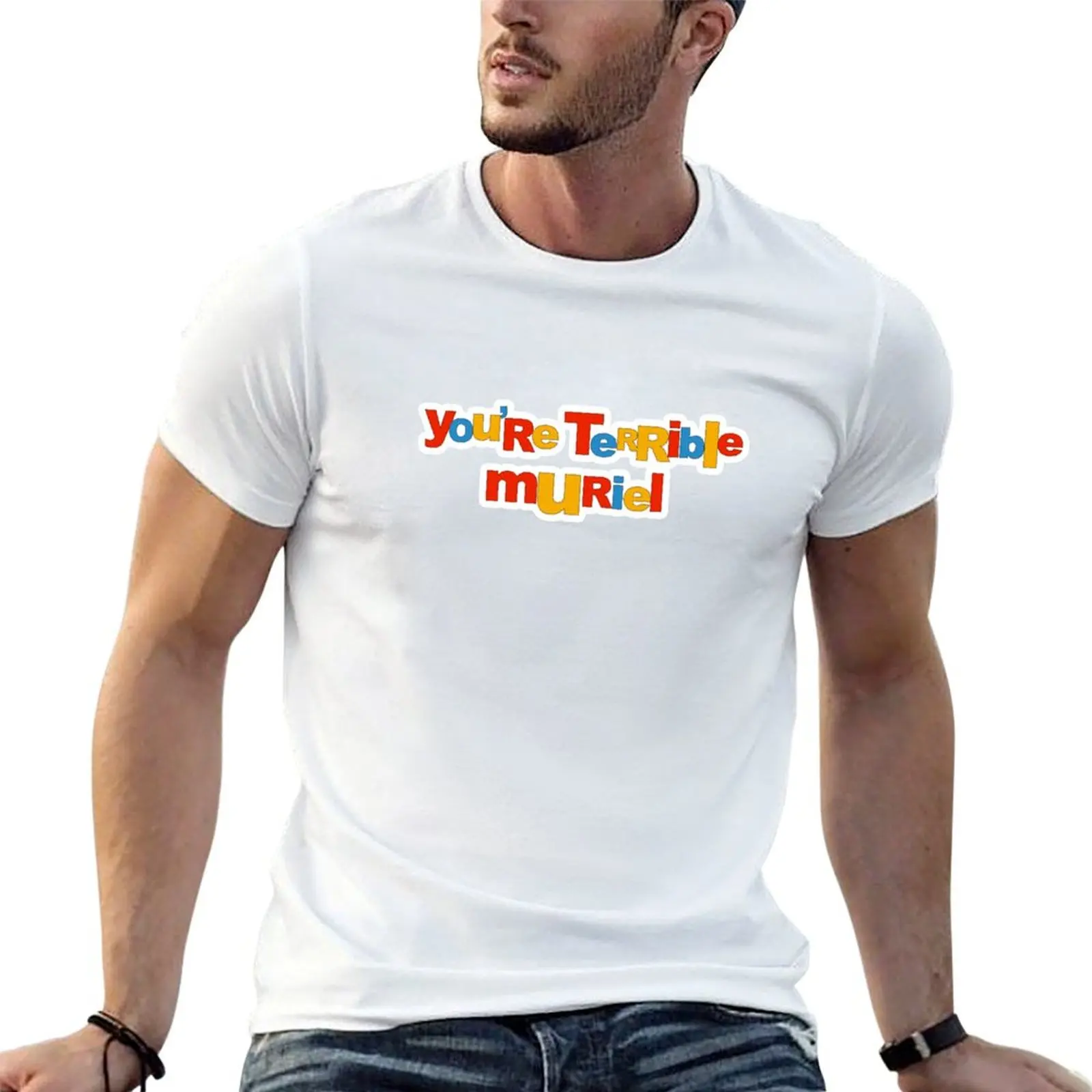 Camiseta You're terrible Muriel, camiseta para hombre, camiseta de marca de lujo 100% algodón, camiseta personalizada para hombre, camiseta de algodón