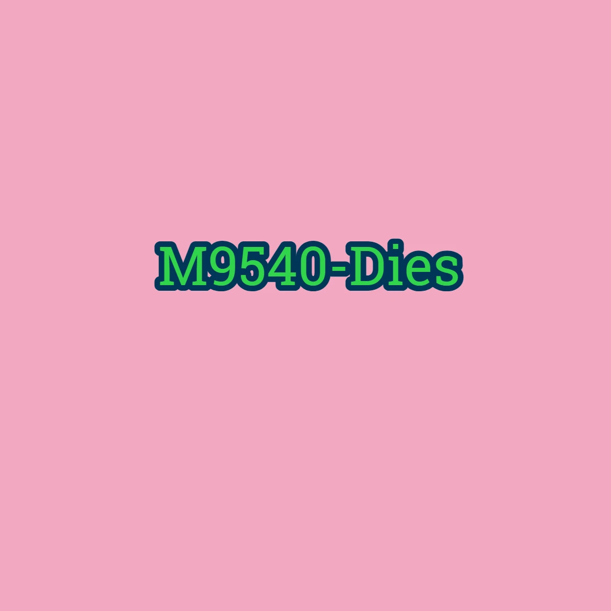 Variant: M9540-Dies