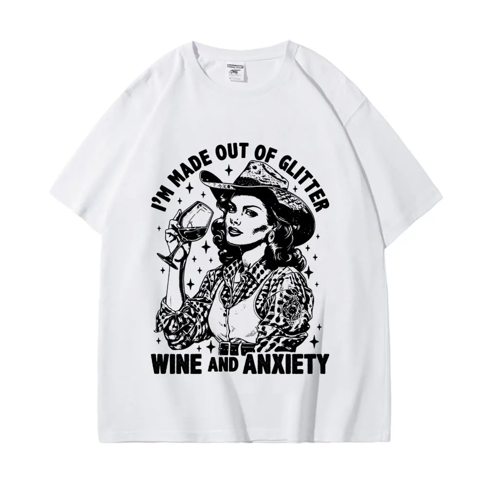 

I'm Made Out of Glitter Wine and Anxiety Funny T-shirt Western Girl Design Print T-shirts Unisex Fashion Trend Vintage T Shirts