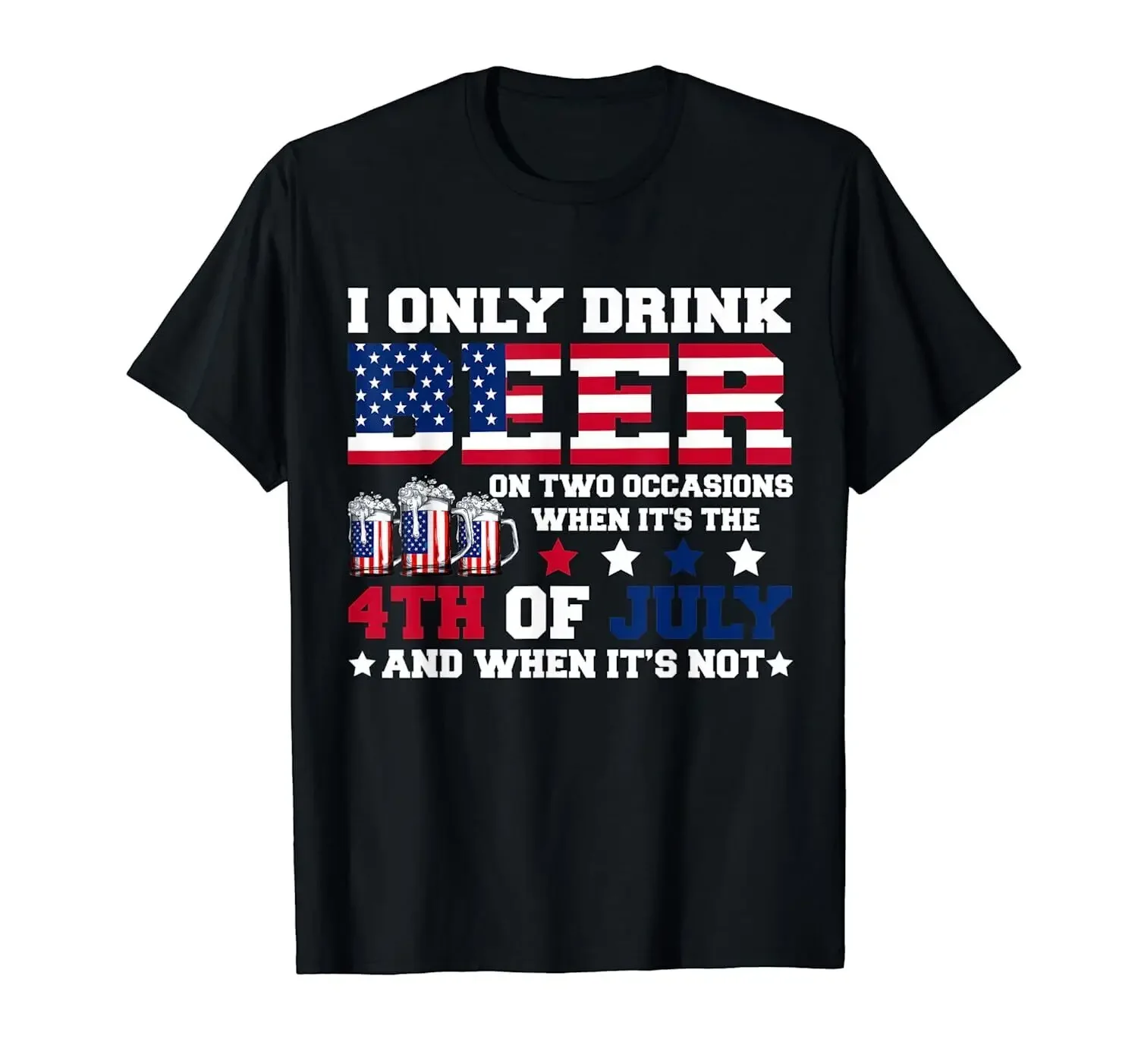 USA Funny I Only Drink Beer When 4th Of July Independence Day T-Shirt