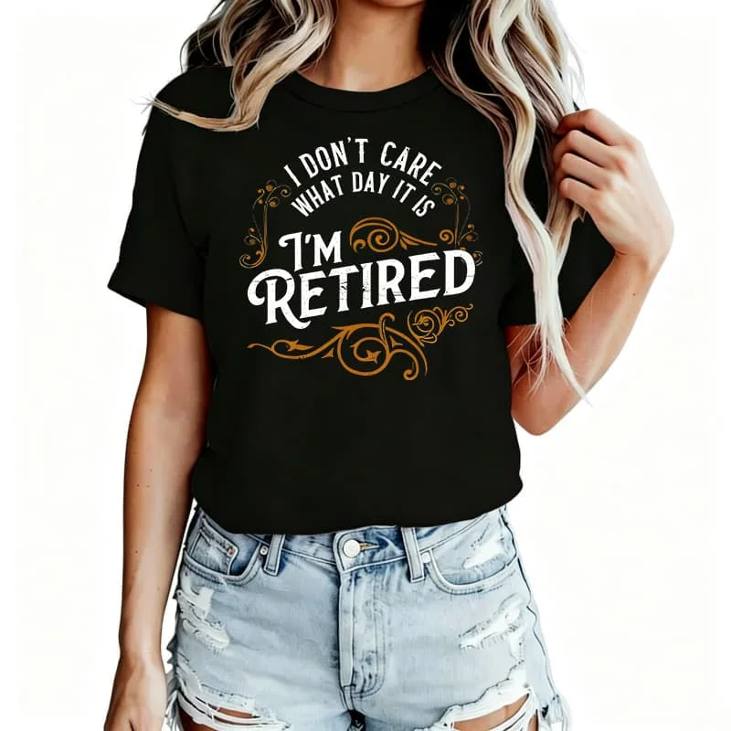 I Don'T Care What Day It Is, I'M Retired Women's T-Shirt 100% Cotton Funny Graphic Short Sleeve Tee Novelty Shirt Casual Crew Neck Top S-5Xl