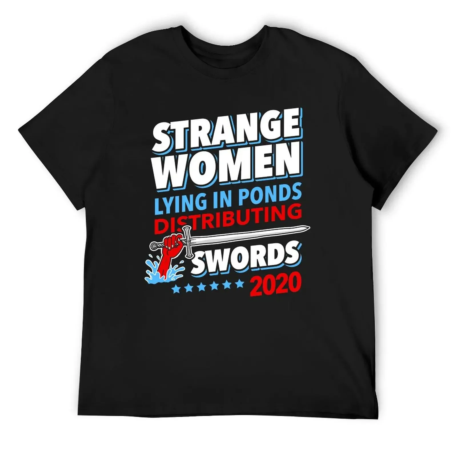 Strange Women Lying In Ponds Distributing Swords 2020 T-Shirt street wear plus sizes heavyweight t shirts for men