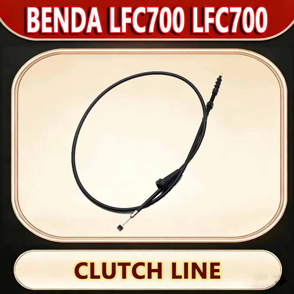 For Benda LFC700 LFC700 Motorcycle clutch cable clutch cable accessories new