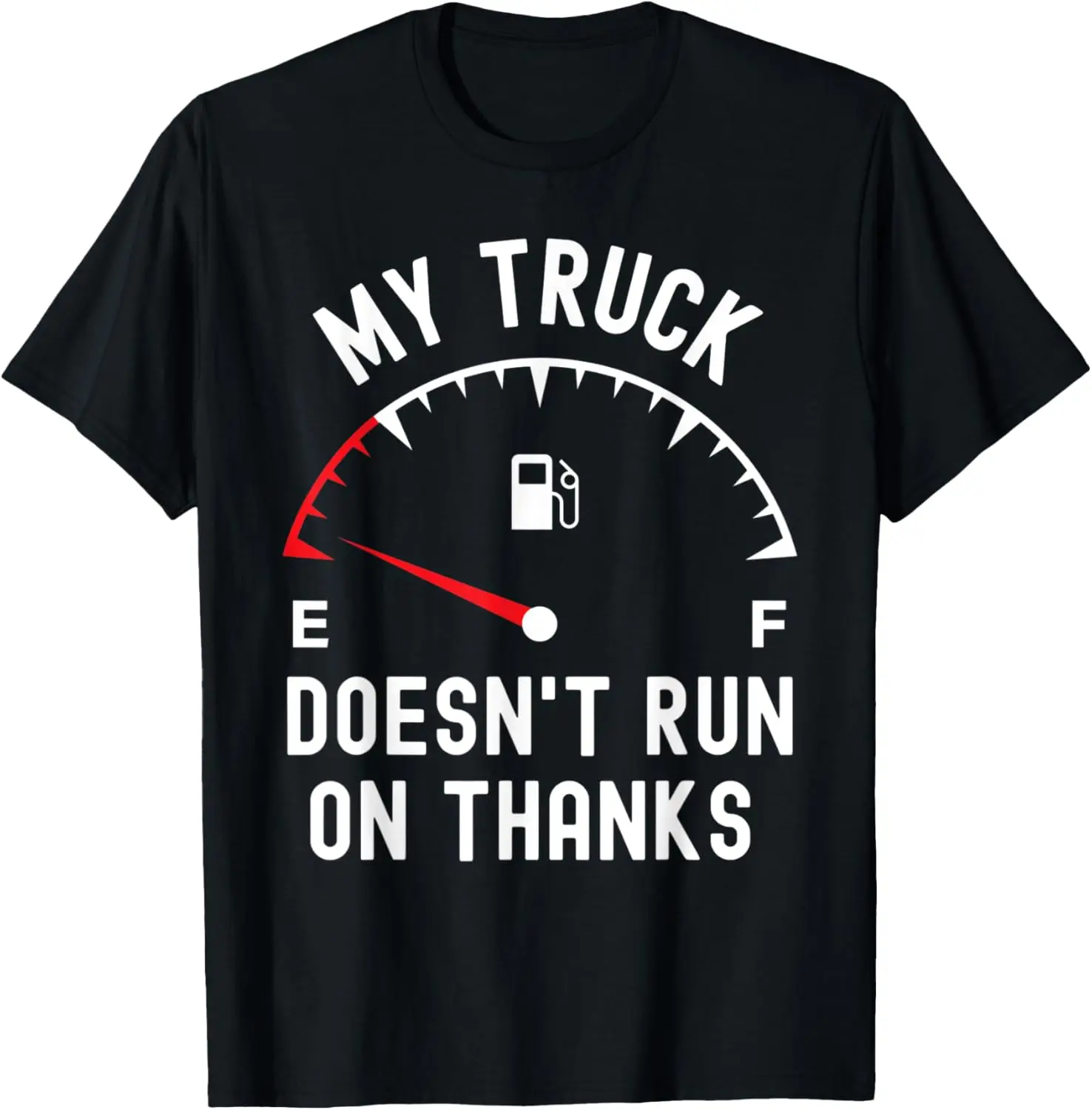 

My truck doesn't run on thanks funny truck drivers T-Shirt