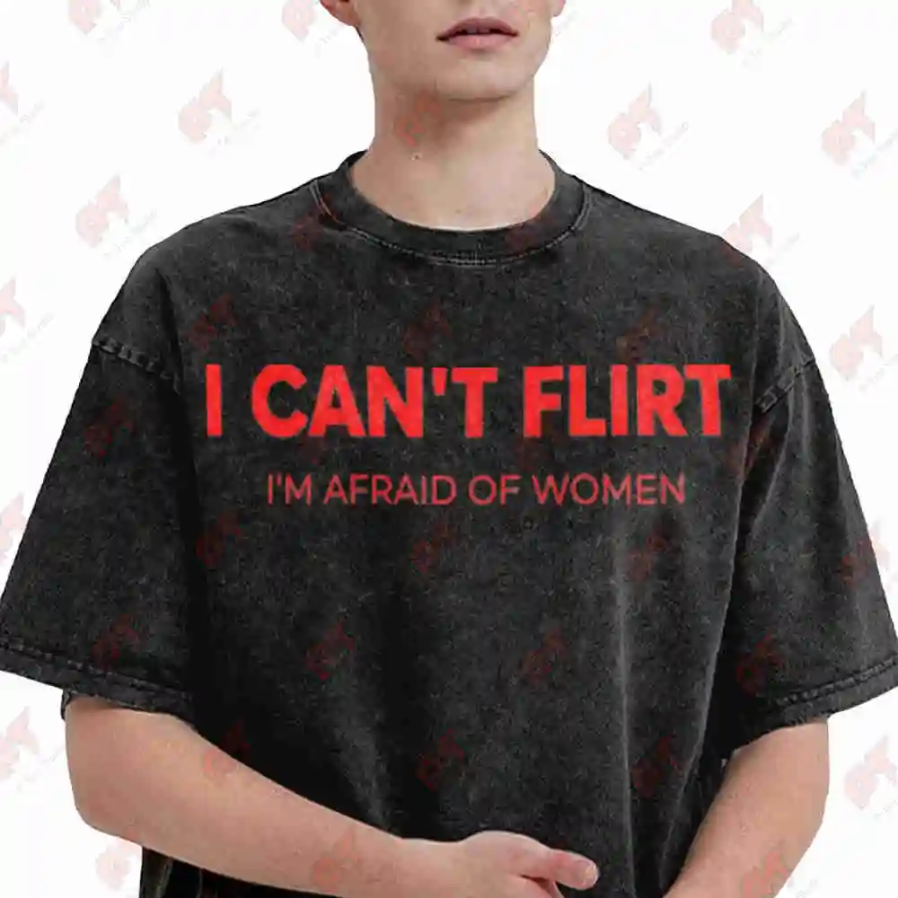 I Can't Flirt I'm Afraid Of Women Vintage Washed Tee Pure Cotton T-Shirt
