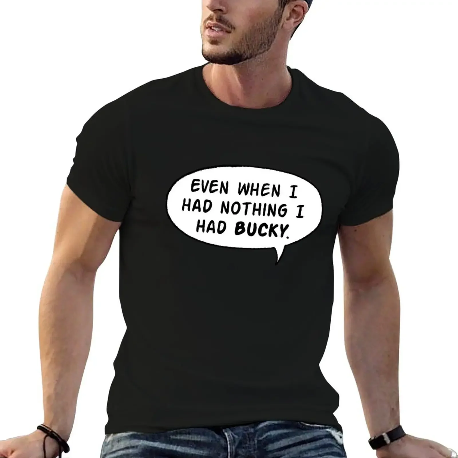 

Even When I Had Nothing I Had Bucky T-Shirt graphics summer clothes fitted t shirts for men